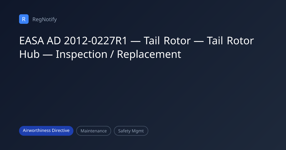 EASA AD 2012-0227R1 — Tail Rotor — Tail Rotor Hub — Inspection ...