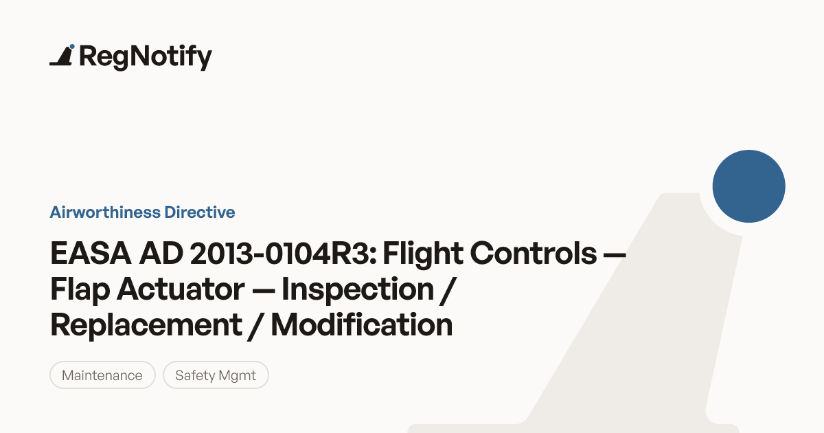 EASA AD 2013-0104R3 — Flight Controls — Flap Actuator — Inspection ...