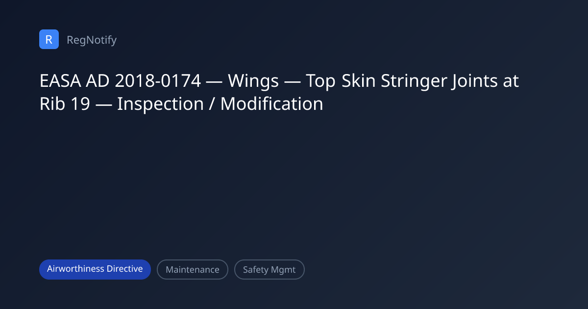 EASA AD 2018-0174 — Wings — Top Skin Stringer Joints at Rib 19 ...