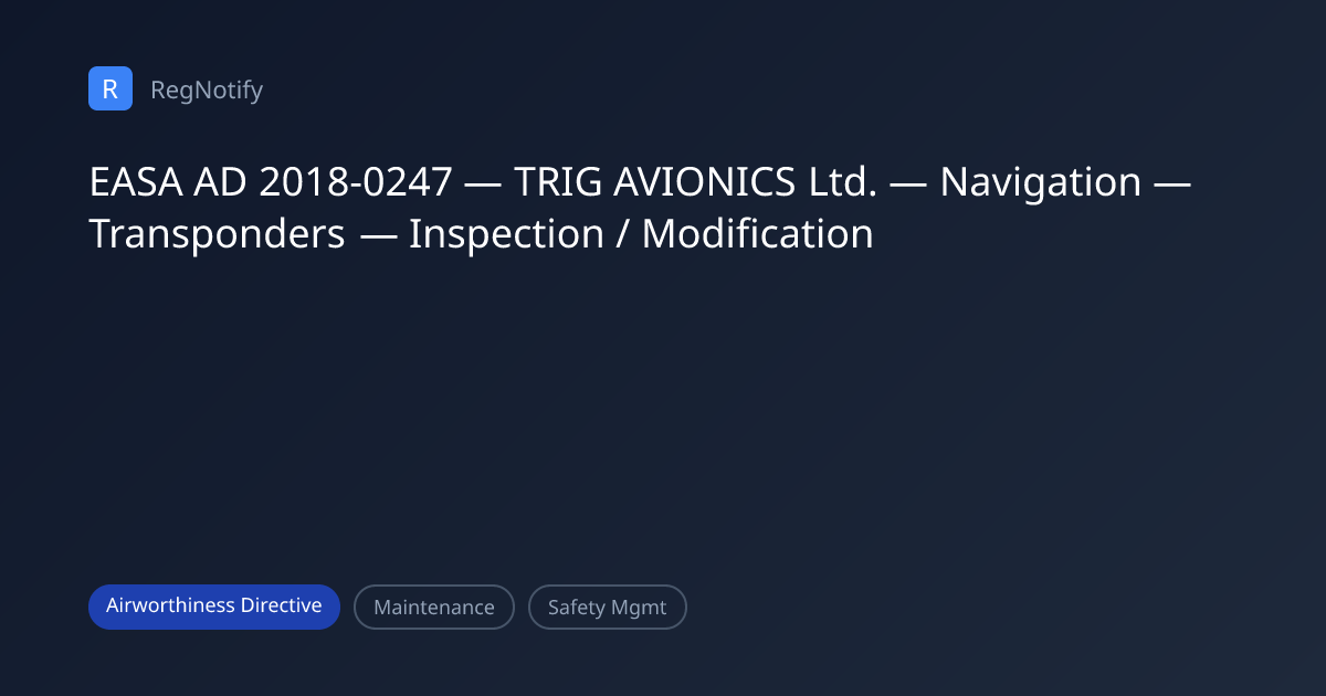 EASA AD 2018-0247 — TRIG AVIONICS Ltd. — Navigation — Transponders ...