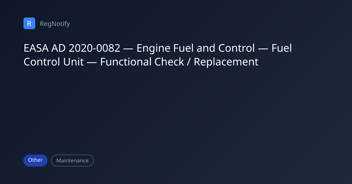 EASA AD 2020-0082 — Engine Fuel and Control — Fuel Control Unit ...