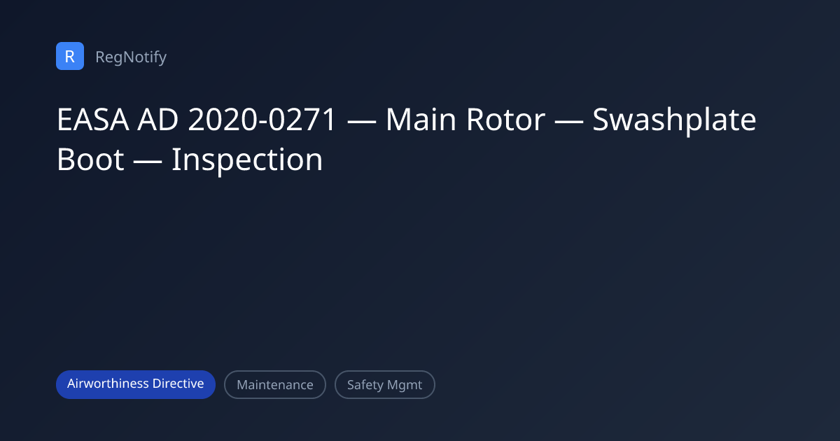 EASA AD 2020-0271 — Main Rotor — Swashplate Boot — Inspection | RegNotify