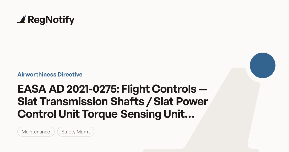 EASA AD 2021-0275 — Flight Controls — Slat Transmission Shafts / Slat ...
