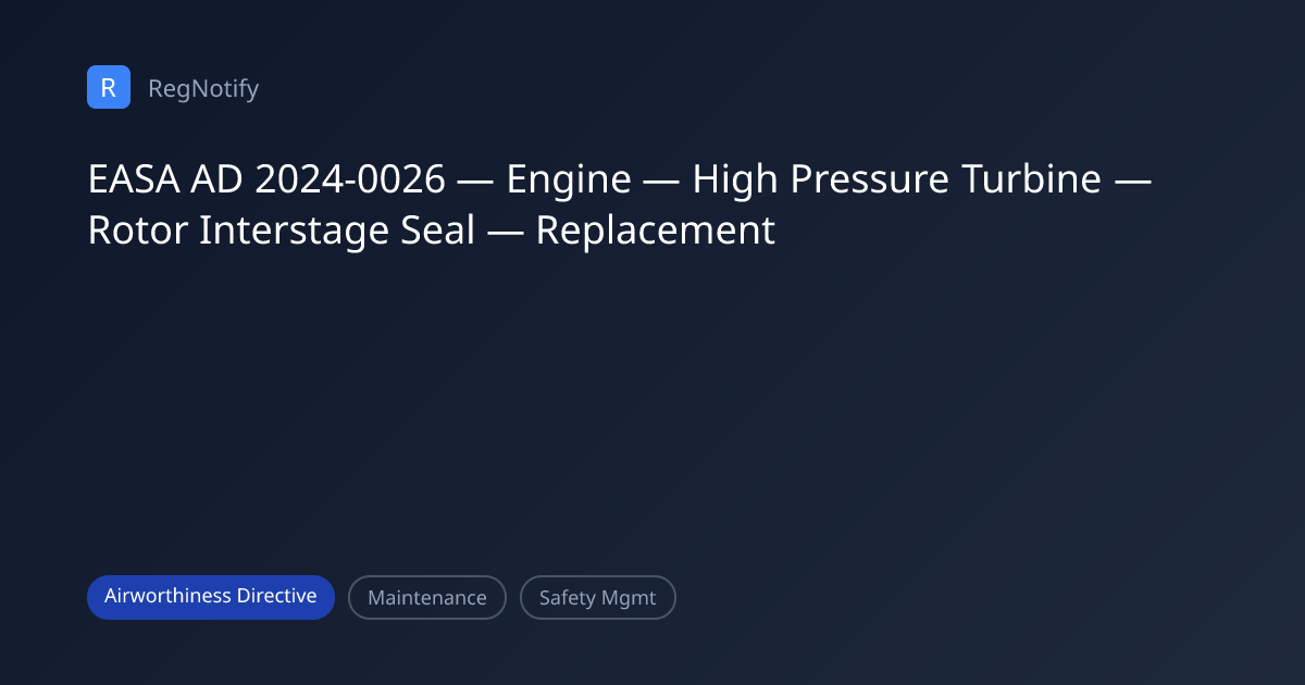EASA AD 2024-0026 — Engine — High Pressure Turbine — Rotor Interstage ...