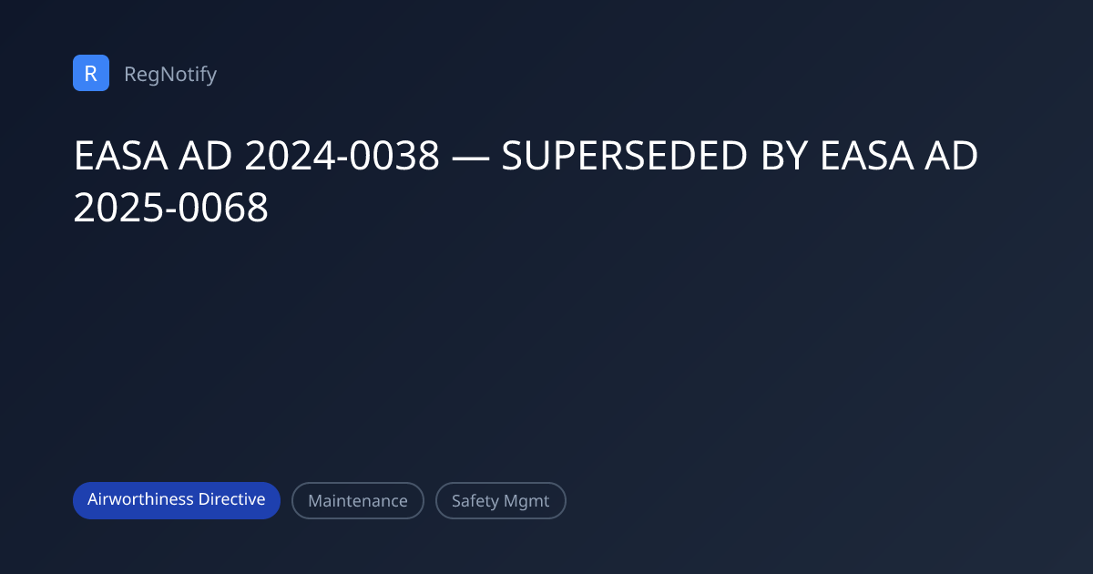 EASA AD 2024-0038 — SUPERSEDED BY EASA AD 2025-0068 | RegNotify