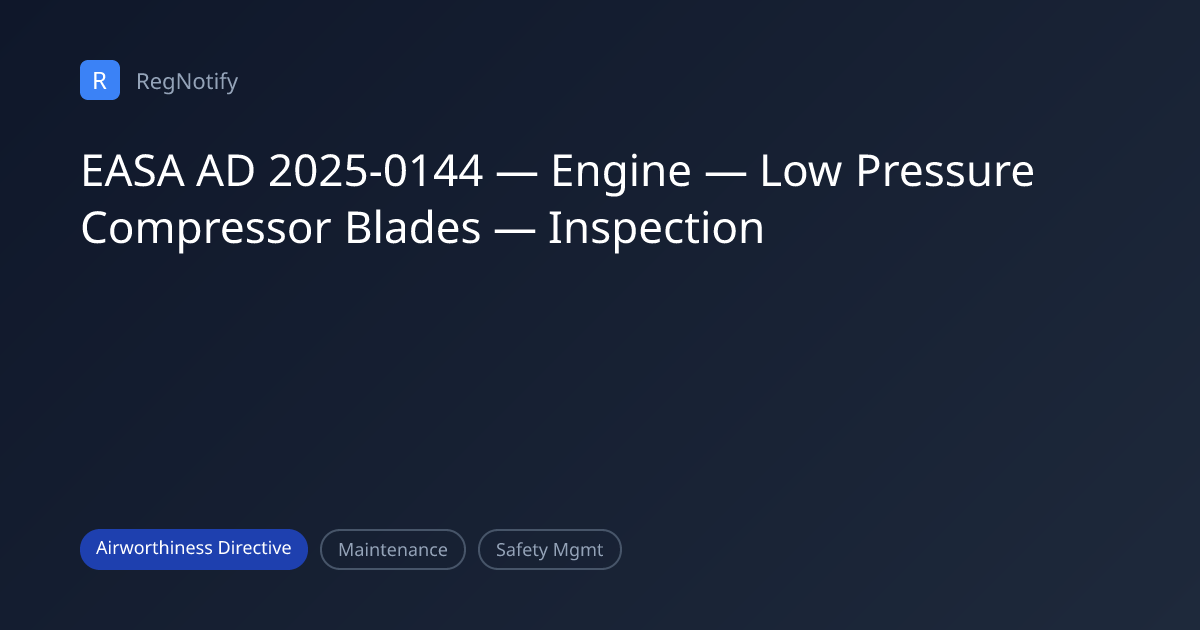 EASA AD 2025-0144 — Engine — Low Pressure Compressor Blades ...