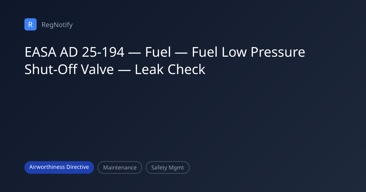 EASA AD 25-194 — Fuel — Fuel Low Pressure Shut-Off Valve — Leak Check ...