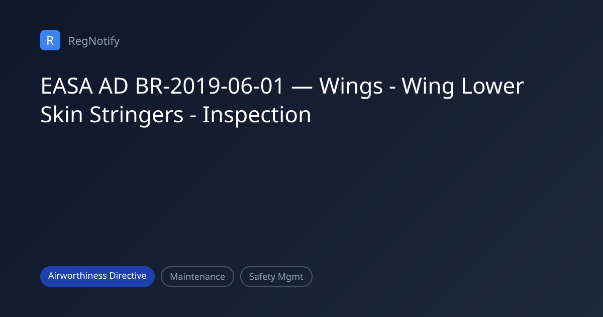 EASA AD BR-2019-06-01 — Wings - Wing Lower Skin Stringers - Inspection ...