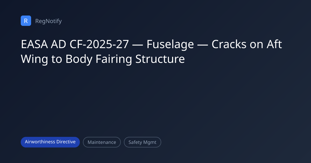 EASA AD CF-2025-27 — Fuselage — Cracks on Aft Wing to Body Fairing ...