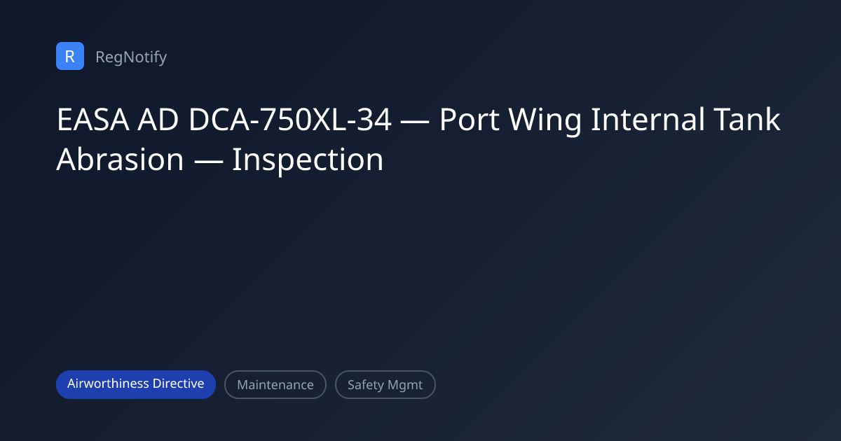 EASA AD DCA-750XL-34 — Port Wing Internal Tank Abrasion — Inspection ...